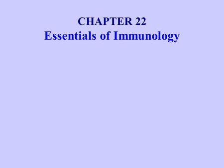CHAPTER 22 Essentials of Immunology. Overview of the Immune Response Cells and Organs of the Immune System.