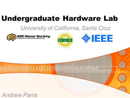 Undergraduate Hardware Lab University of California, Santa Cruz Andrew Parra.