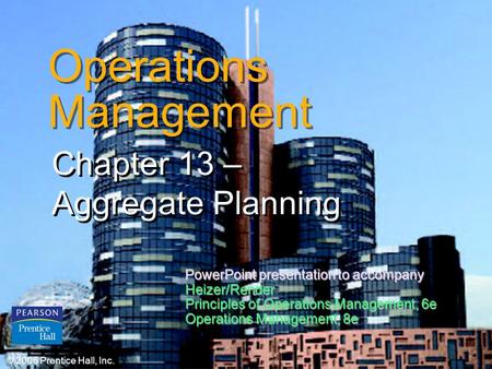 © 2006 Prentice Hall, Inc.13 – 1 Operations Management Chapter 13 – Aggregate Planning © 2006 Prentice Hall, Inc. PowerPoint presentation to accompany.