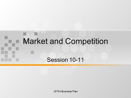 J0704-Business Plan Market and Competition Session 10-11.