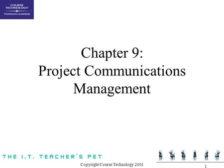 Copyright Course Technology 2001 1 Chapter 9: Project Communications Management.