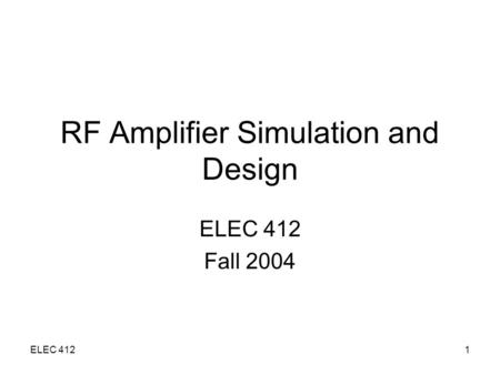 ELEC 4121 RF Amplifier Simulation and Design ELEC 412 Fall 2004.