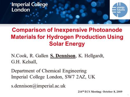 1 216 th ECS Meeting: October 8, 2009 Comparison of Inexpensive Photoanode Materials for Hydrogen Production Using Solar Energy N.Cook, R. Gallen S. Dennison,
