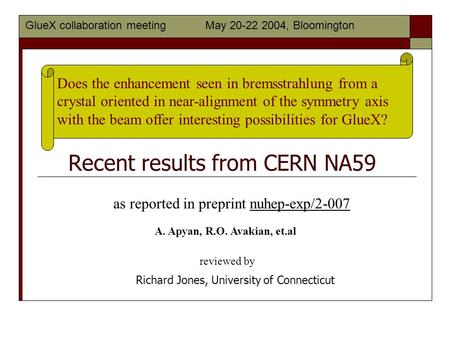 Recent results from CERN NA59 Richard Jones, University of Connecticut GlueX collaboration meetingMay 20-22 2004, Bloomington Does the enhancement seen.