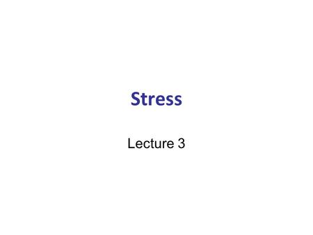 Stress Lecture 3. What is stress? Stress occurs when you feel that something is putting your health and safety at risk, and that you aren’t able to.