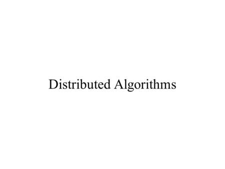 Distributed Algorithms. Distributed computing Key idea –Buying 1000 machines of speed x is significantly cheaper than buying one machine of speed 1000x.