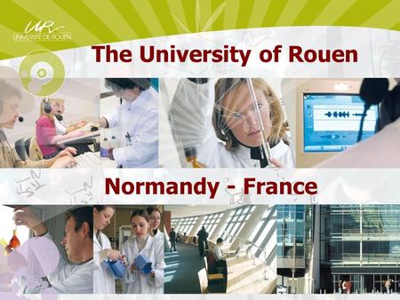 The University of Rouen Normandy - France. French higher education: new developments with respect to the Bologna process and new relations for more effective.