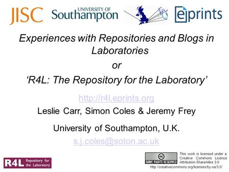 Experiences with Repositories and Blogs in Laboratories or ‘R4L: The Repository for the Laboratory’  Leslie Carr, Simon Coles & Jeremy.