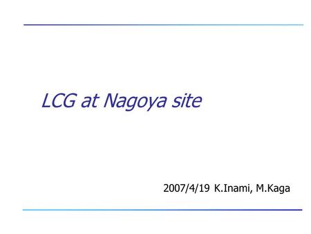 LCG at Nagoya site 2007/4/19 K.Inami, M.Kaga. 2 Status Upgraded to gLite3 From LCG2.7 Strange trouble in SE Re-install Certificates (user and host) have.