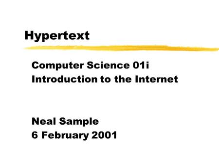 Hypertext Computer Science 01i Introduction to the Internet Neal Sample 6 February 2001.