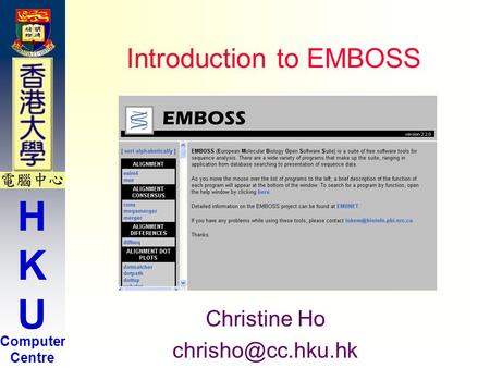HKUHKU Computer Centre Introduction to EMBOSS Christine Ho