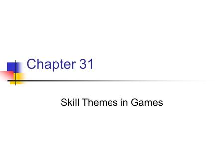 Chapter 31 Skill Themes in Games. Chapter 31 Key Points Teaching Games Our challenge as teachers is to help children enjoy playing games that “fit” them.