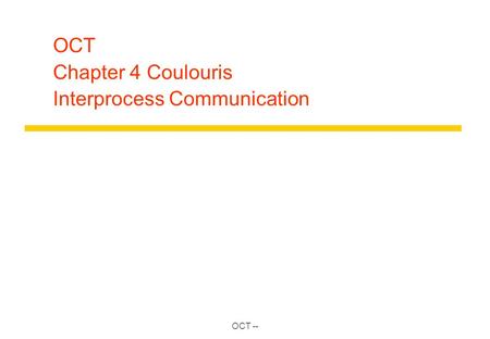 OCT -- OCT Chapter 4 Coulouris Interprocess Communication.