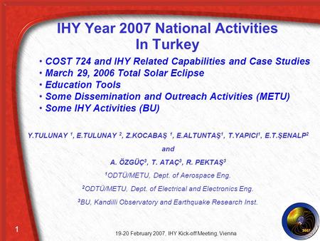 IHY Year 2007 National Activities In Turkey Y.TULUNAY 1, E.TULUNAY 2, Z.KOCABAŞ 1, E.ALTUNTAŞ 1, T.YAPICI 1, E.T.ŞENALP 2 and A. ÖZGÜÇ 3, T. ATAÇ 3, R.