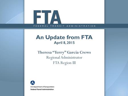 Office of Program Management & Oversight Update April 8, Anthony Tarone Director FTA Region III