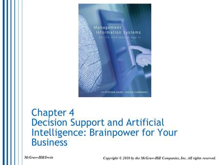 Chapter 4 Decision Support and Artificial Intelligence: Brainpower for Your Business Copyright © 2010 by the McGraw-Hill Companies, Inc. All rights reserved.