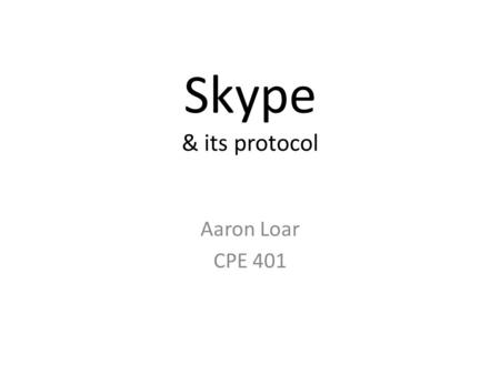 Skype & its protocol Aaron Loar CPE 401. Introduction Skype’s Background Topology 3 Node Types Questions.