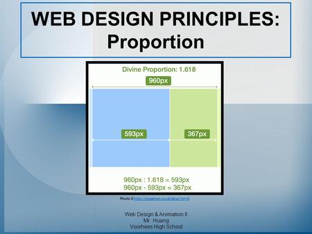 WEB DESIGN PRINCIPLES: Proportion Web Design & Animation II Mr. Huang Voorhees High School Photo ©