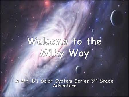 Rules for our adventure 1.We will work our hardest to learn about the key facts and figures that comprise our solar system, the Milky Way. 2.We will participate.