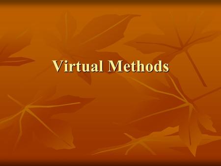 Virtual Methods. Why virtual methods? Recall: In C++ with pointers and references to objects there is automatic conversion: derived → base. Recall: In.