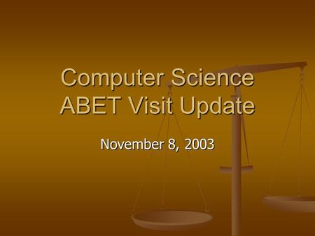 Computer Science ABET Visit Update November 8, 2003.