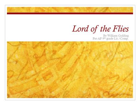 Lord of the Flies By William Golding Pre-AP 9 th grade Lit./Comp.