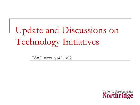 Update and Discussions on Technology Initiatives TSAG Meeting 4/11/02.