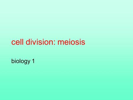 Cell division: meiosis biology 1. Offspring acquire genes from parents by inheriting chromosomes Two general strategies –Sexual reproduction –Asexual.