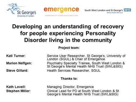 Developing an understanding of recovery for people experiencing Personality Disorder living in the community Project team: Kati Turner: Service User Researcher,