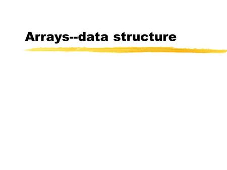 Arrays--data structure. Arrays 7 zConsider how you would store five integer values in the memory of the computer. zOne way to do this is to create five.