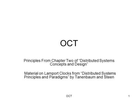 OCT1 Principles From Chapter Two of “Distributed Systems Concepts and Design” Material on Lamport Clocks from “Distributed Systems Principles and Paradigms”