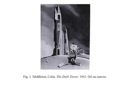 Fig. 1. Middleton, Colin. The Dark Tower. 1941. Oil on canvas.