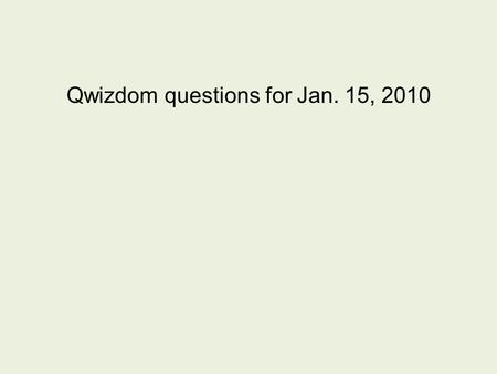 Qwizdom questions for Jan. 15, 2010. 21. One coulomb per volt is a A.joule B.electron-volt C. farad D. watt.