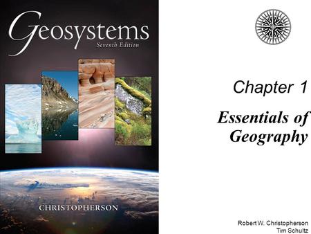 Robert W. Christopherson Tim Schultz Chapter 1 Essentials of Geography.