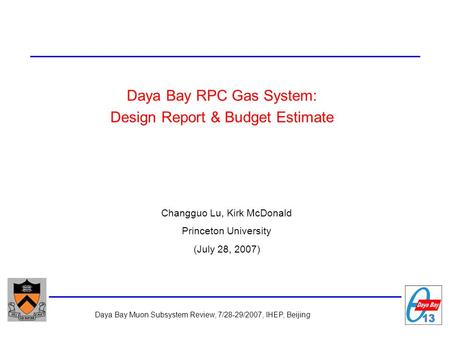 Daya Bay Muon Subsystem Review, 7/28-29/2007, IHEP, Beijing Daya Bay RPC Gas System: Design Report & Budget Estimate Changguo Lu, Kirk McDonald Princeton.