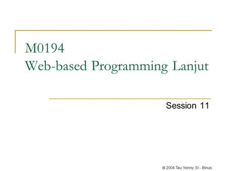  2004 Tau Yenny, SI - Binus M0194 Web-based Programming Lanjut Session 11.