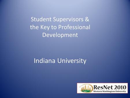Student Supervisors & the Key to Professional Development Indiana University.