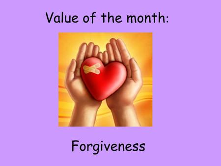 Value of the month: Forgiveness.