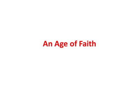 An Age of Faith. What You Will Learn: Christian Europeans expressed their religious devotion by founding new religious orders and building beautiful churches.