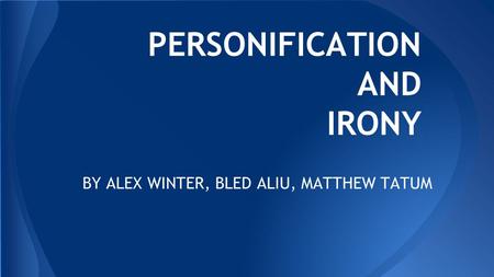 PERSONIFICATION AND IRONY BY ALEX WINTER, BLED ALIU, MATTHEW TATUM.