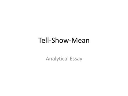 Tell-Show-Mean Analytical Essay.