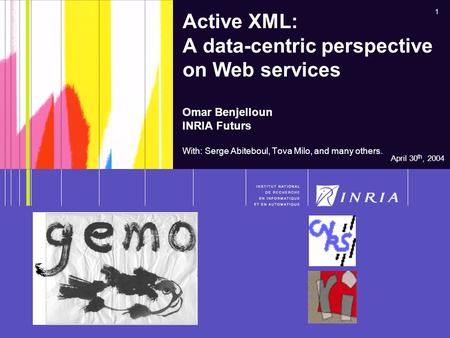 1 Omar Benjelloun – Active XML Active XML: A data-centric perspective on Web services Omar Benjelloun INRIA Futurs With: Serge Abiteboul, Tova Milo, and.