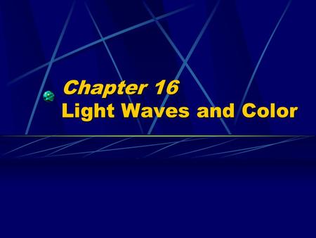 Chapter 16 Light Waves and Color