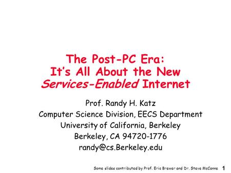 1 The Post-PC Era: It’s All About the New Services-Enabled Internet Prof. Randy H. Katz Computer Science Division, EECS Department University of California,