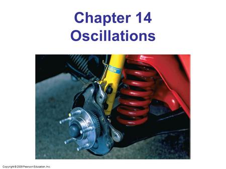 Chapter 14 Oscillations Chapter Opener. Caption: An object attached to a coil spring can exhibit oscillatory motion. Many kinds of oscillatory motion are.
