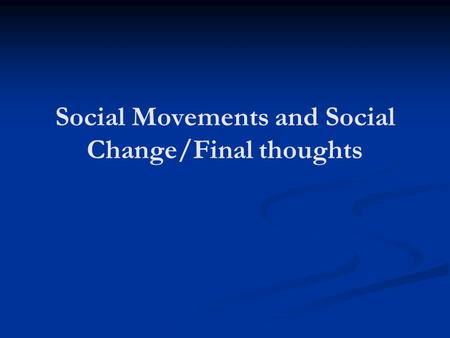 Social Movements and Social Change/Final thoughts.