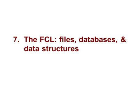 7. The FCL: files, databases, & data structures. 2 Microsoft Objectives “The Framework Class Library (FCL) contains thousands of classes, from graphics.