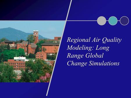Regional Air Quality Modeling: Long Range Global Change Simulations.