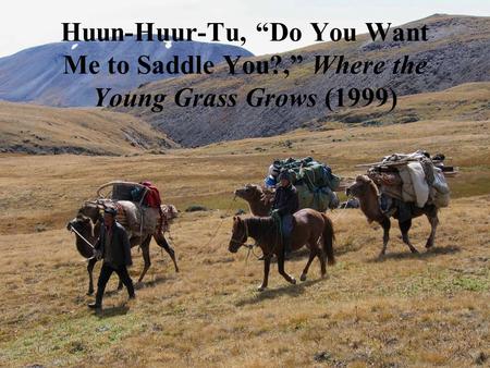 Huun-Huur-Tu, “Do You Want Me to Saddle You?,” Where the Young Grass Grows (1999)