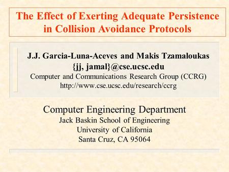 The Effect of Exerting Adequate Persistence in Collision Avoidance Protocols J.J. Garcia-Luna-Aceves and Makis Tzamaloukas {jj, Computer.